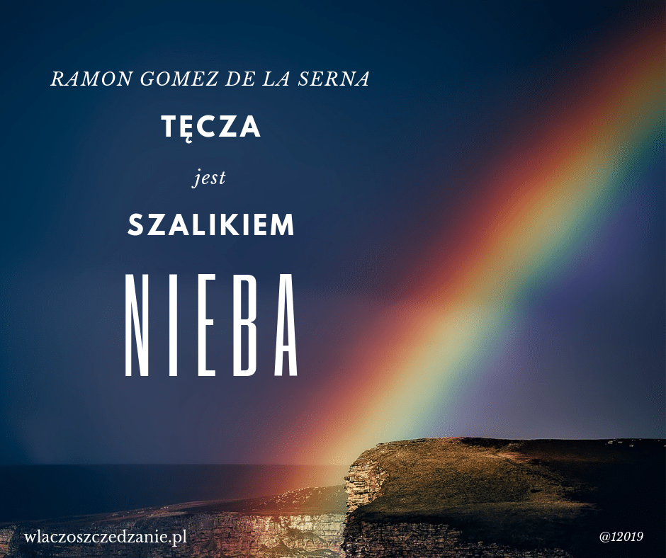 Tęcza jest szalikiem nieba. Ramon Gomez de la Serna